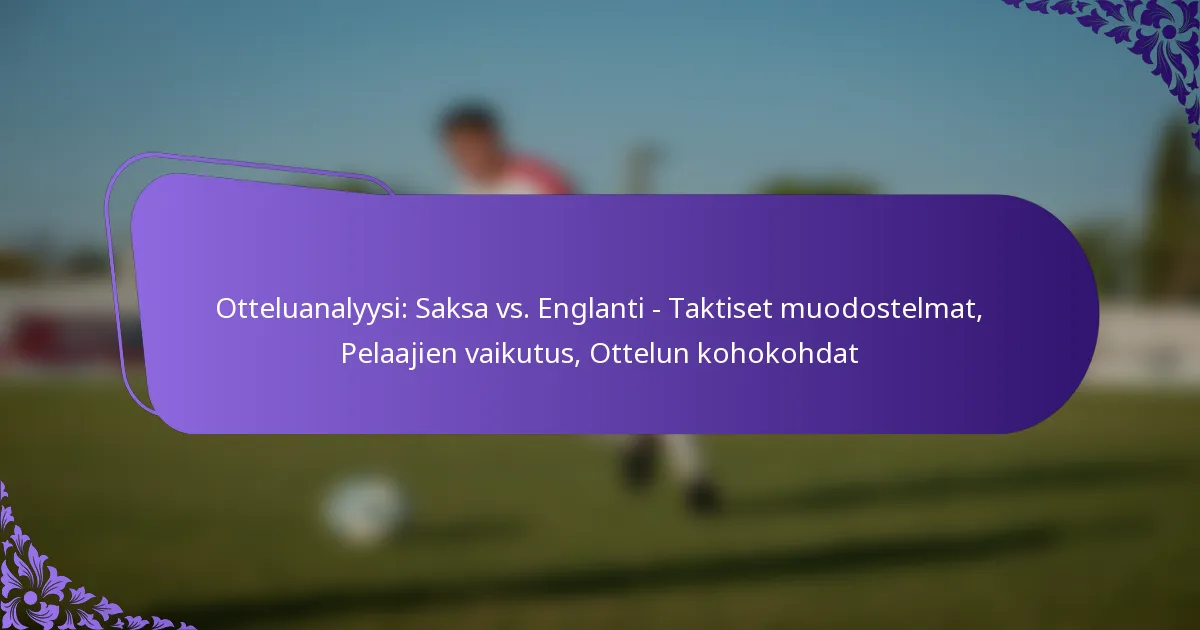 featured-image-otteluanalyysi-saksa-vs.-englanti-taktiset-muodostelmat-pelaajien-vaikutus-ottelun-kohokohdat