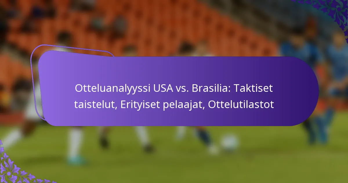 featured-image-otteluanalyyssi-usa-vs.-brasilia-taktiset-taistelut-erityiset-pelaajat-ottelutilastot