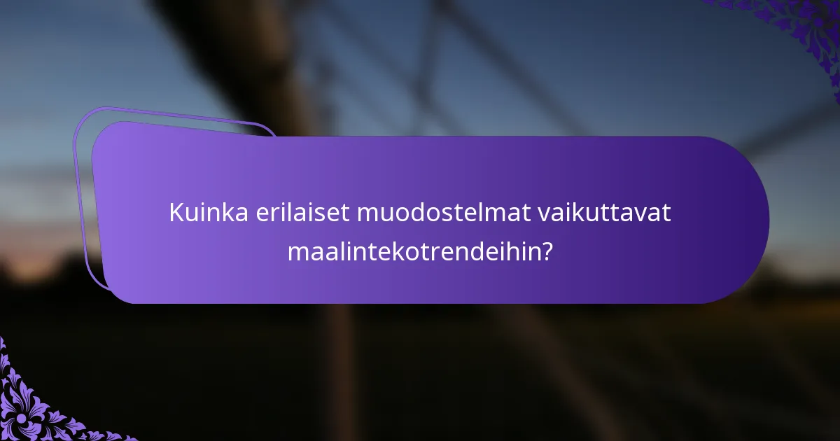 Kuinka erilaiset muodostelmat vaikuttavat maalintekotrendeihin?