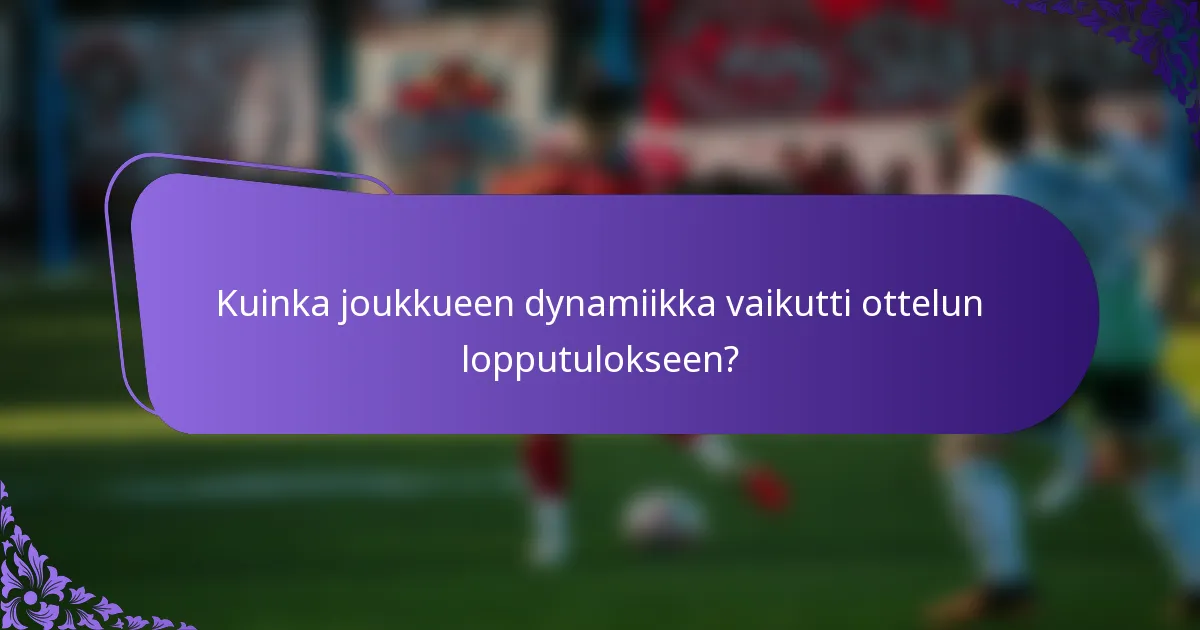 Kuinka joukkueen dynamiikka vaikutti ottelun lopputulokseen?