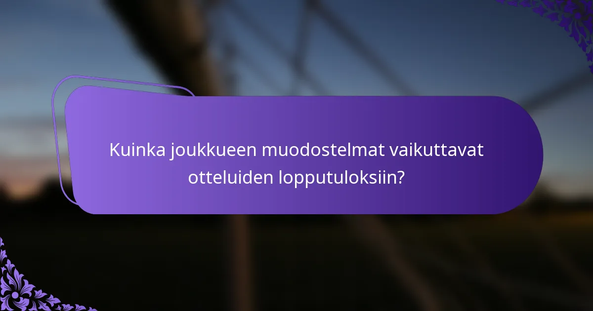 Kuinka joukkueen muodostelmat vaikuttavat otteluiden lopputuloksiin?