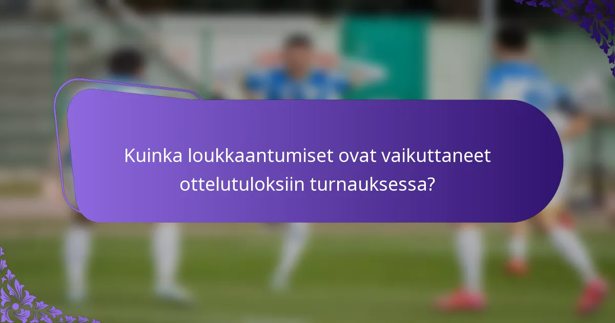 Kuinka loukkaantumiset ovat vaikuttaneet ottelutuloksiin turnauksessa?