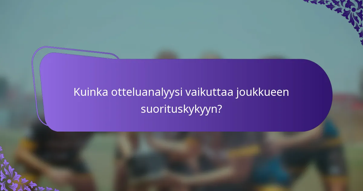 Kuinka otteluanalyysi vaikuttaa joukkueen suorituskykyyn?