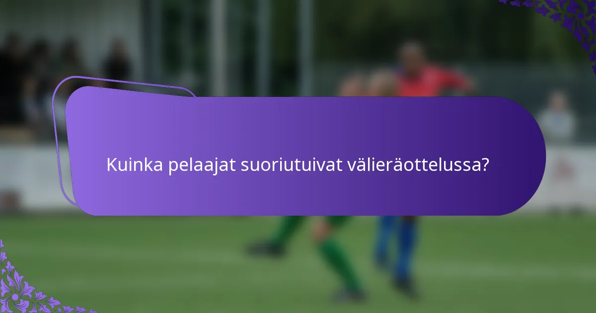 Kuinka pelaajat suoriutuivat välieräottelussa?