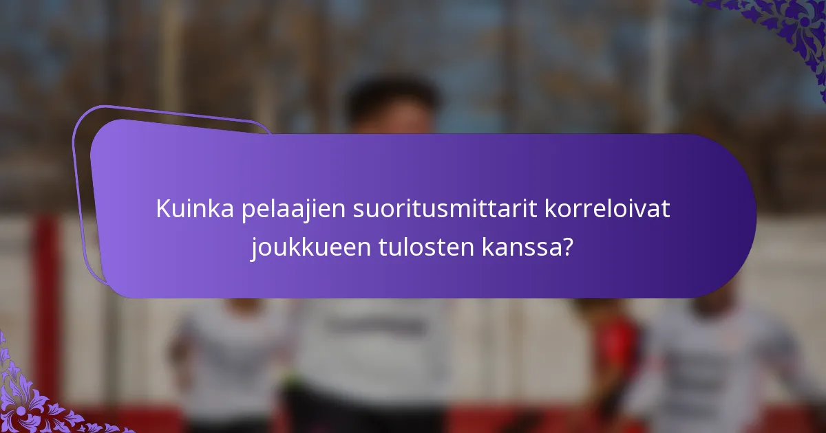 Kuinka pelaajien suoritusmittarit korreloivat joukkueen tulosten kanssa?