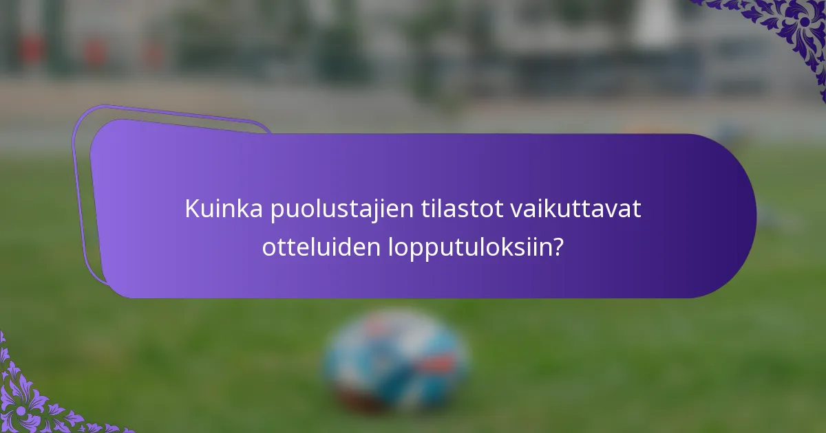 Kuinka puolustajien tilastot vaikuttavat otteluiden lopputuloksiin?