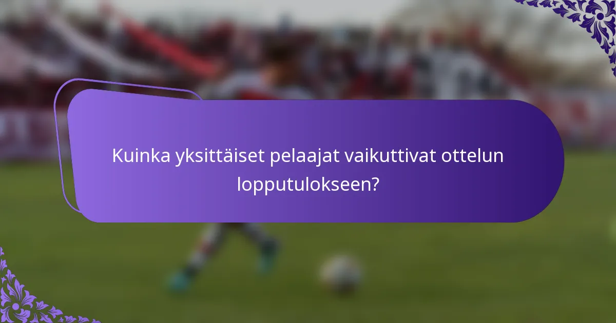 Kuinka yksittäiset pelaajat vaikuttivat ottelun lopputulokseen?