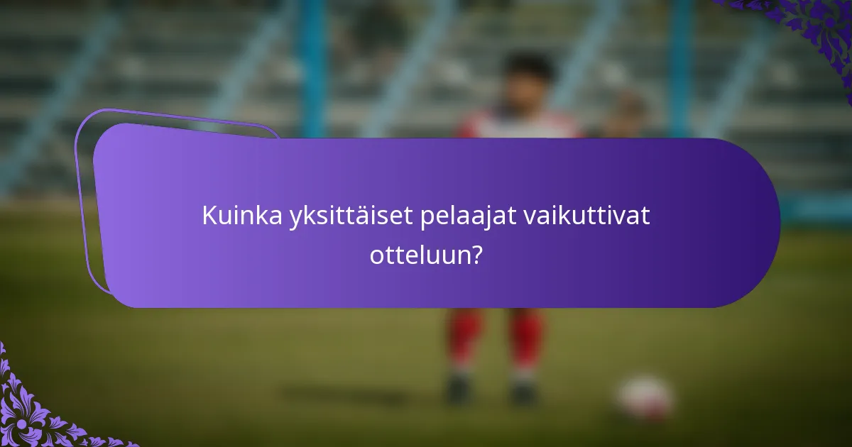 Kuinka yksittäiset pelaajat vaikuttivat otteluun?