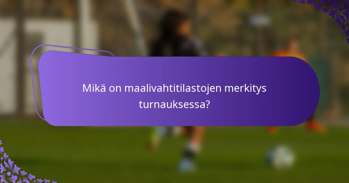 Mikä on maalivahtitilastojen merkitys turnauksessa?
