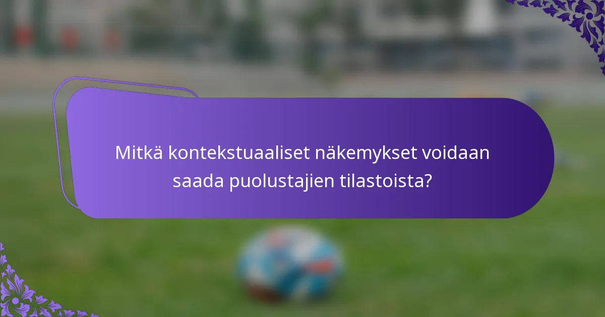 Mitkä kontekstuaaliset näkemykset voidaan saada puolustajien tilastoista?