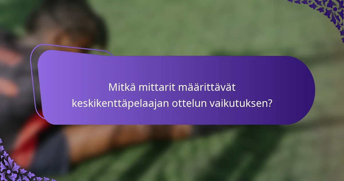 Mitkä mittarit määrittävät keskikenttäpelaajan ottelun vaikutuksen?