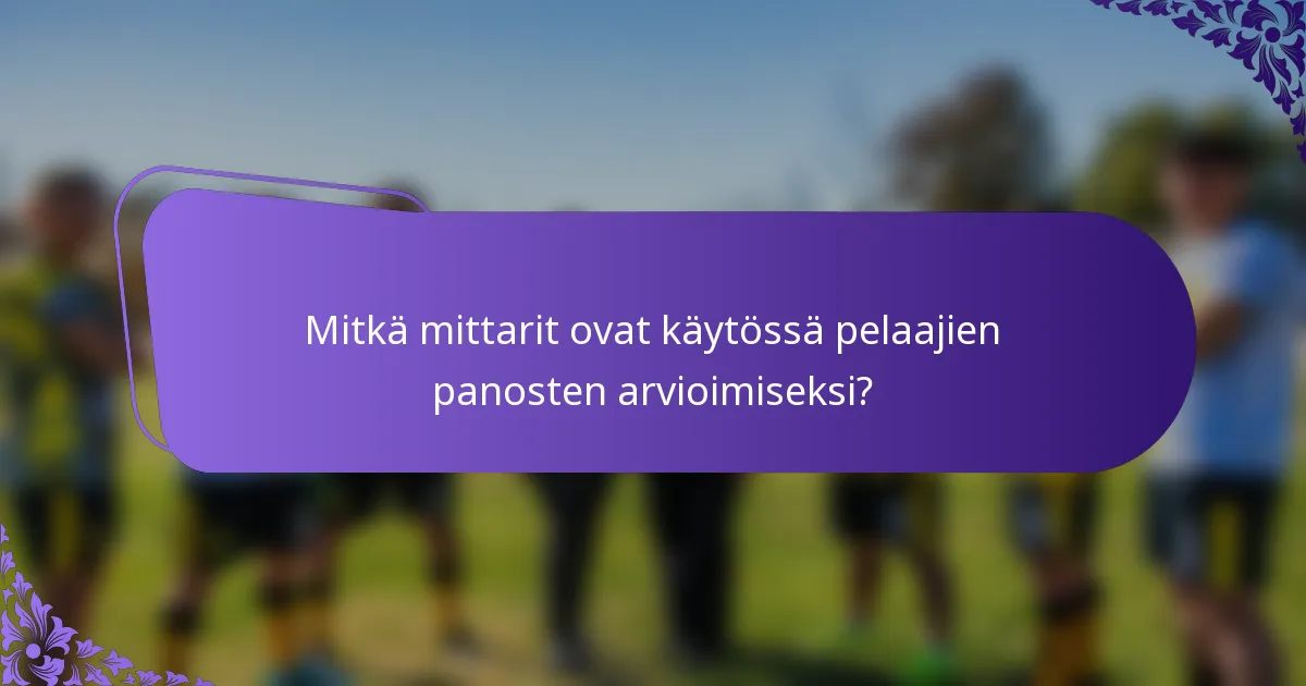 Mitkä mittarit ovat käytössä pelaajien panosten arvioimiseksi?