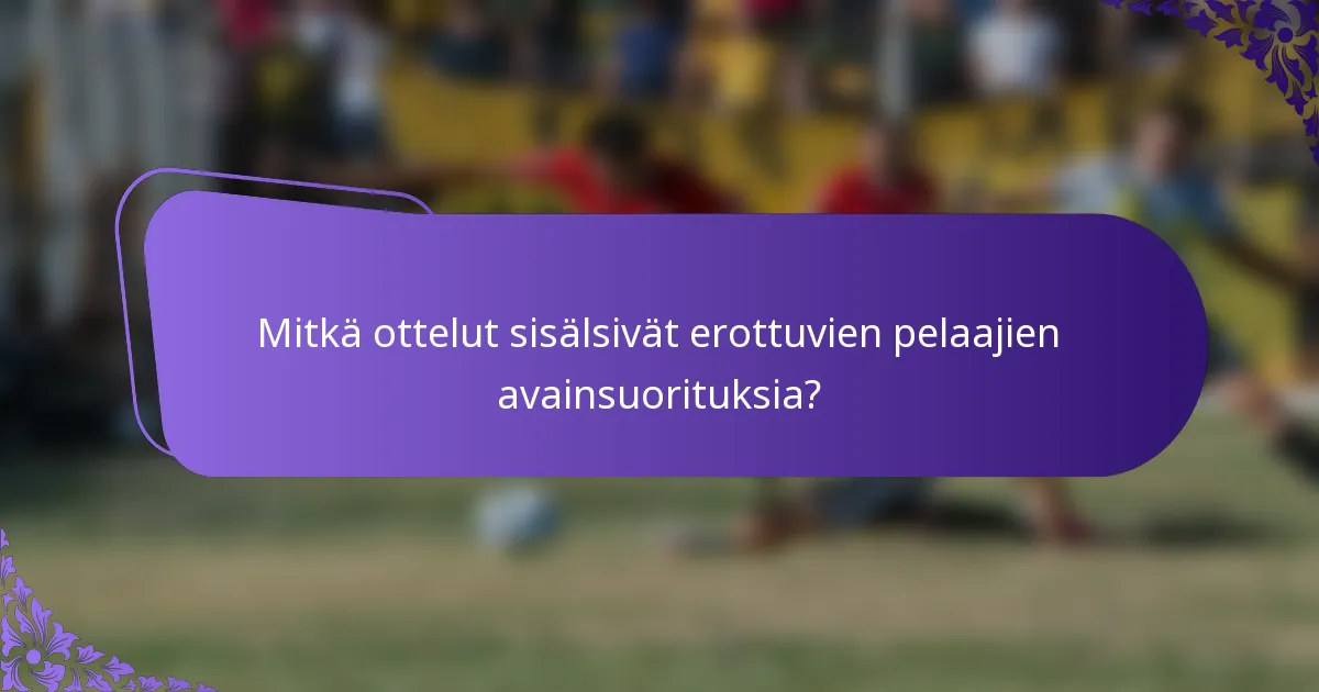 Mitkä ottelut sisälsivät erottuvien pelaajien avainsuorituksia?