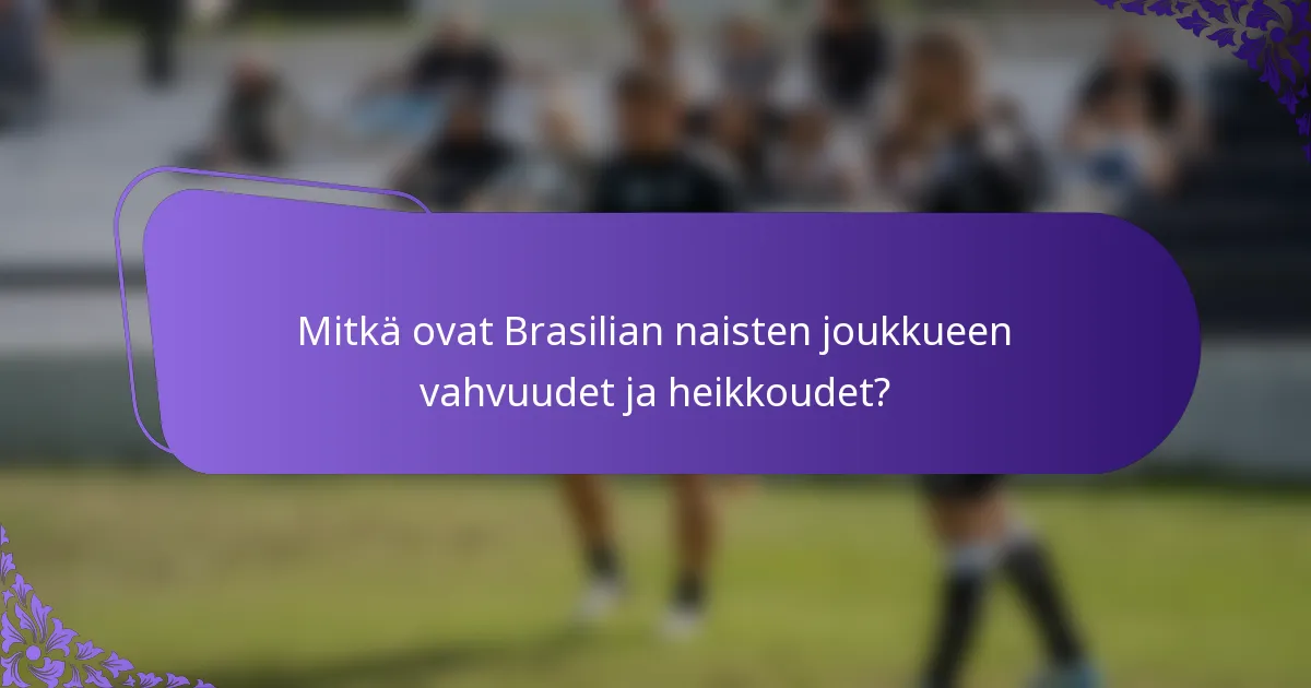 Mitkä ovat Brasilian naisten joukkueen vahvuudet ja heikkoudet?