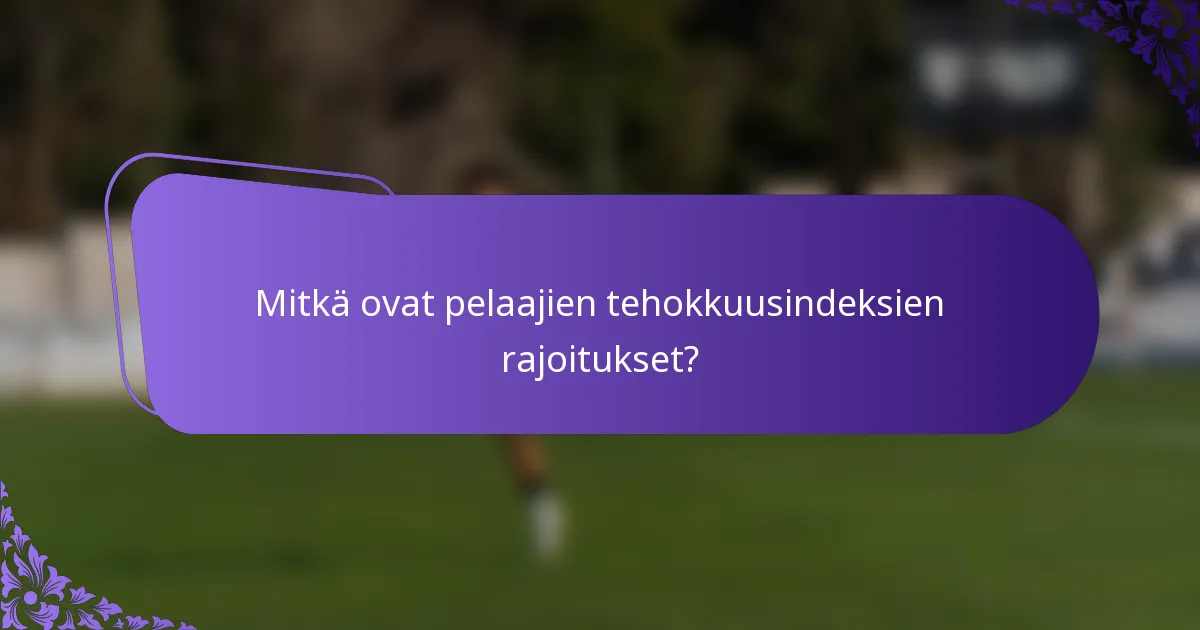 Mitkä ovat pelaajien tehokkuusindeksien rajoitukset?