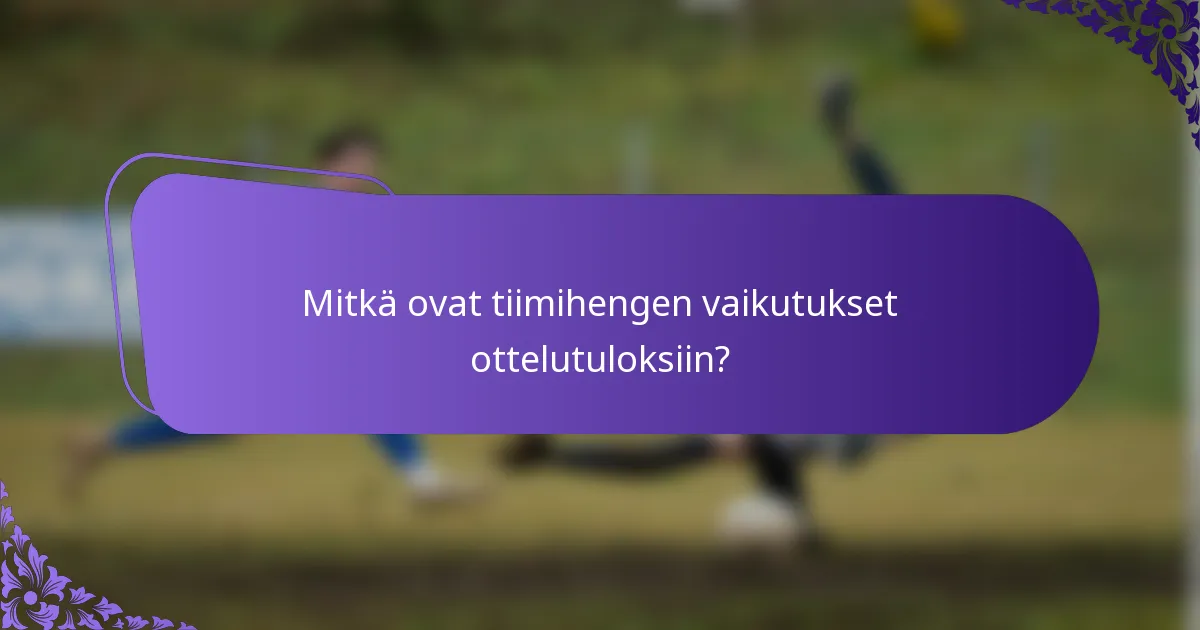 Mitkä ovat tiimihengen vaikutukset ottelutuloksiin?
