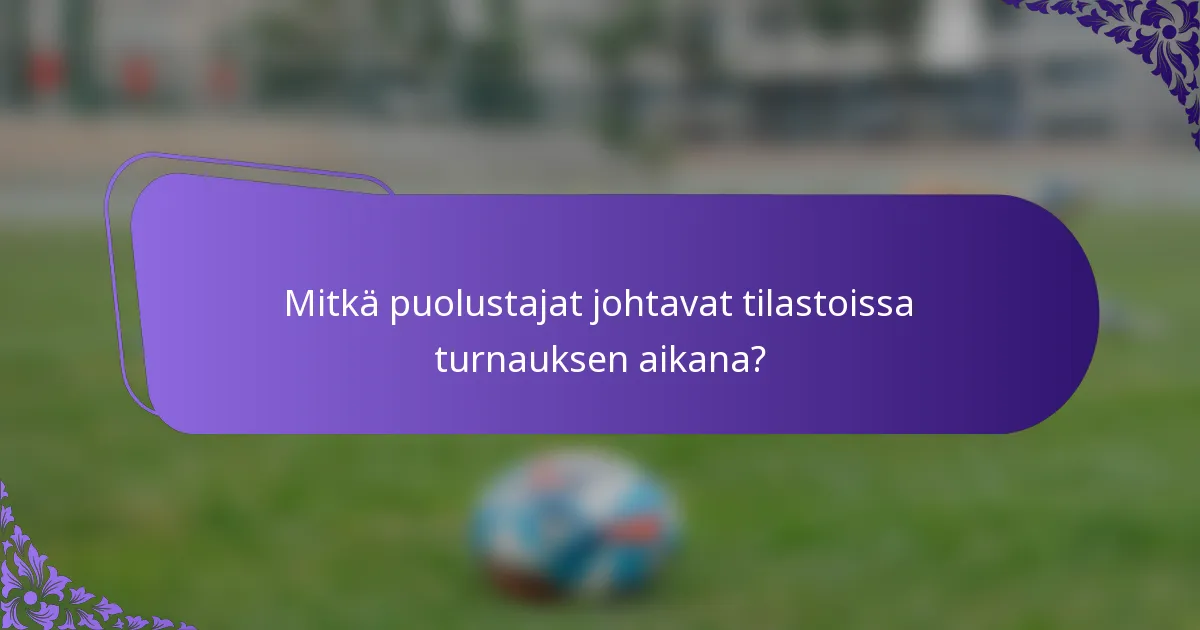 Mitkä puolustajat johtavat tilastoissa turnauksen aikana?